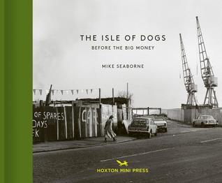 The Isle of Dogs: Before the Big Money