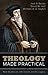 Theology Made Practical by Joel R. Beeke, David W. Hall & Michael A. G. Haykin | New Studies on John Calvin’s Systematic, Pastoral & Political Theology | Reformation Heritage Paperback