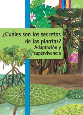¿Cuáles son los secretos de las plantas? Adaptación y supervivencia / The Hidden Secrets of Plants: Adaptation and Survival (Spanish Version) (Click ... (Click Click: Ciencia Basica / Basic Science)