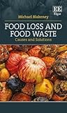 Food Loss and Food Waste: Causes and Solutions