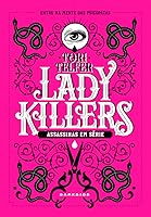 Lady Killers Deadly Women Throughout History By Tori Telfer