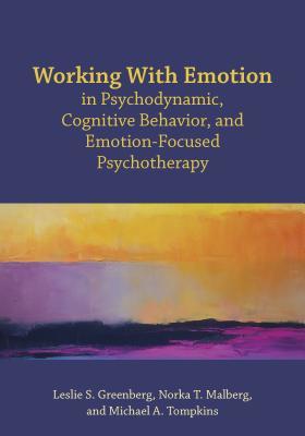 Working With Emotion in Psychodynamic, Cognitive Behavior, and Emotion-Focused Psychotherapy (Paperback)