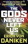 The Gods Never Left Us: The Long Awaited Sequel to the Worldwide Best-seller Chariots of the Gods Book cover for The Gods Never Left Us: The Long Awaited Sequel to the Worldwide Best-seller Chariots of the Gods