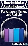 How to Make an Audiobook: Create, Narrate, & Record Your Own Audiobook Using Audacity