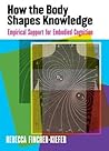 How the Body Shapes Knowledge: Empirical Support for Embodied Cognition