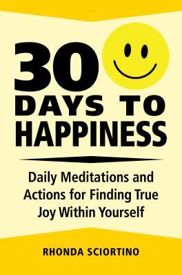 30 Days to Happiness: Daily Meditations and Actions for Finding True Joy Within Yourself (Hardcover)