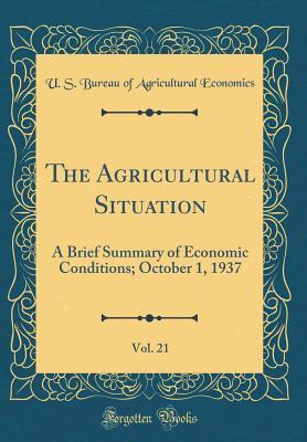 The Agricultural Situation, Vol. 21: A Brief Summary of Economic Conditions; October 1, 1937 (Classic Reprint)