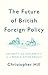 The Future of British Foreign Policy: Security and Diplomacy in a World after Brexit