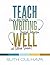 Teach Writing Well: How to Assess Writing, Invigorate Instruction, and Rethink Revision