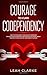 Courage to Cure Codependency: Healthy Detachment Strategies to Overcome Jealousy in Relationships, Stop Controlling Others, Boost Your Self Esteem, and Be Codependent No More