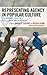 Representing Agency in Popular Culture: Children and Youth on Page, Screen, and In Between (Children and Youth in Popular Culture)