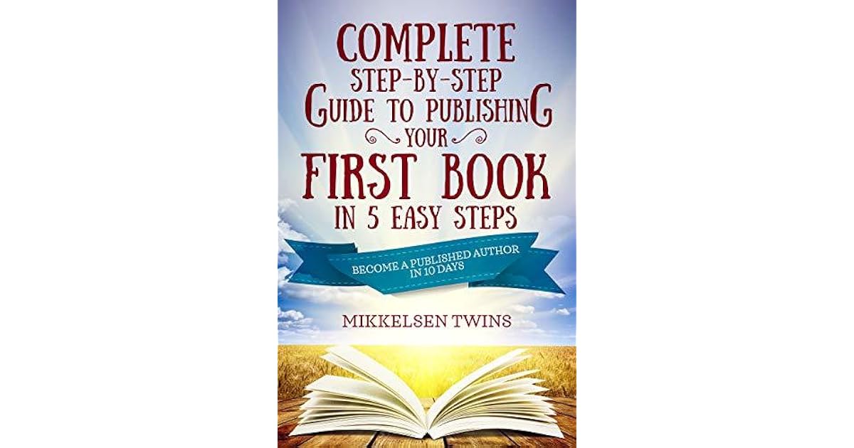 Complete Step-by-Step Guide to Publishing Your First Book in 5 Easy ...