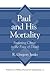 Paul and His Mortality: Imitating Christ in the Face of Death (Bulletin for Biblical Research Supplement)
