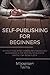 Self-Publishing for Beginne...