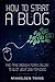 How to Start a Blog: And Ma...