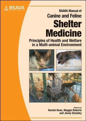 BSAVA Manual of Canine and Feline Shelter Medicine: Principles of Health and Welfare in a Multi-animal Environment (BSAVA British Small Animal Veterinary Association)