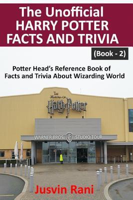 The Unofficial Harry Potter Facts and Trivia: Potter Head’s Reference Book of Facts and Trivia About Wizarding World