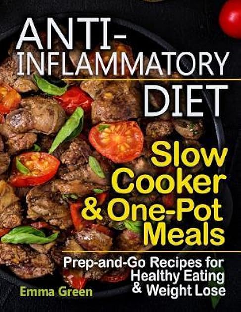 Anti-Inflammatory Diet Slow Cooker & One-Pot Meals: Prep-and-Go Recipes for Healthy Eating & Weight Loss