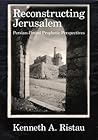 Reconstructing Jerusalem: Persian-Period Prophetic Perspectives