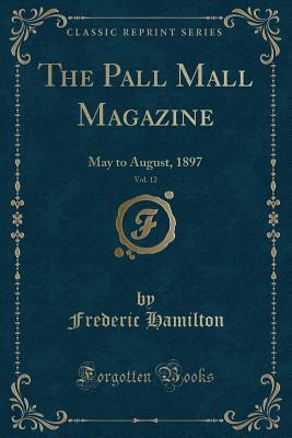 The Pall Mall Magazine, Vol. 12