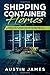 Shipping Container Homes: The Best Guide to Building a Shipping Container Home for Sustainable Living, Including Plans, Tips, Cool Ideas, and More!