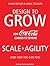 Design to Grow: How Coca-cola Learned to Combine Scale and Agility and How You Can Too