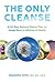 The Only Cleanse: A 14-Day Natural Detox Plan to Jump-Start a Lifetime of Health