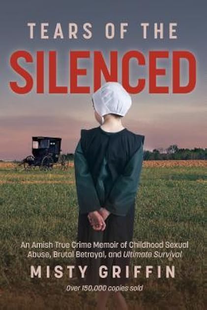 Tears of the Silenced: An Amish True Crime Memoir of Childhood Sexual Abuse, Brutal Betrayal, and Ultimate Survival (Amish Book, Child Abuse True Story, Cults)