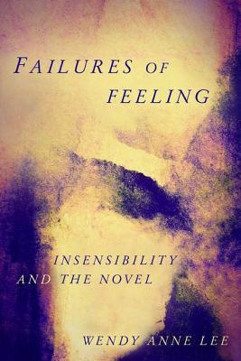 Failures of Feeling: Insensibility and the Novel (Hardcover)