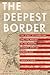 The Deepest Border: The Str...
