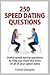 250 Speed Dating Questions:...