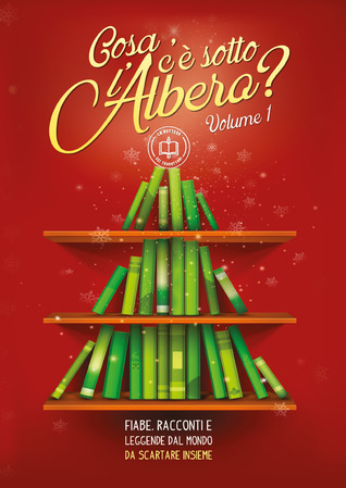 Cosa c'è sotto l'albero? Fiabe, racconti e leggende dal mondo da scartare insieme. Volume 1