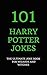 101 Harry Potter Jokes: The Ultimate Joke Book for Wizards and Witches