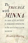 The Trouble with Minna: A Case of Slavery and Emancipation in the Antebellum North