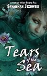 Tears of the Sea by Savannah Jezowski