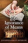An Ignorance of Means by Jennifer Oakley Denslow