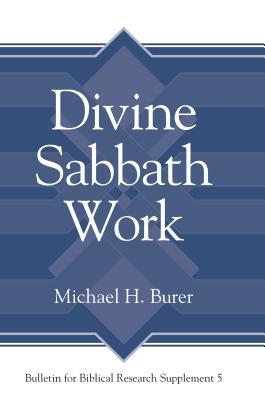 Divine Sabbath Work (Bulletin for Biblical Research Supplement)