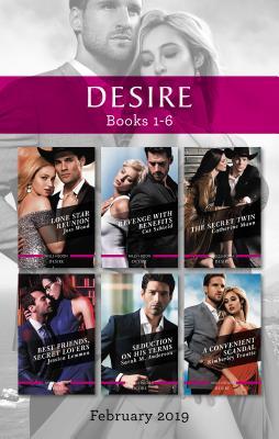 Desire February 2019 Box Set 1-6: Lone Star Reunion / Revenge with Benefits / The Secret Twin / Best Friends, Secret Lovers / Seduction on His Terms / A Convenient Scandal