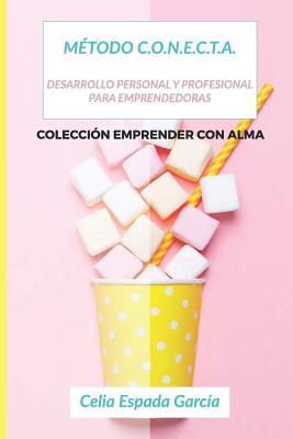 Método Conecta: Desarrollo Personal y Profesional para Emprendedoras (Emprender con Alma) (Spanish Edition)