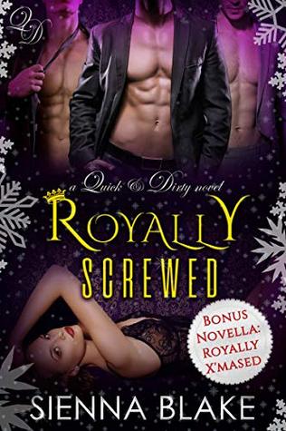 Royally Screwed (Quick & Dirty, #3)