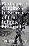 Portuguese Camino - In Search of the Infinite Moment