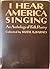 I Hear America Singing an Anthology of Folk Poetry by Ruth A. Barnes