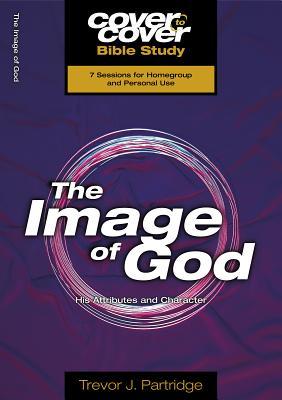 The Image of God: His attributes and character (Cover to Cover Bible Study Guides)