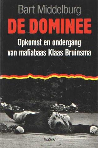 De Dominee: opkomst en ondergang van mafiabaas Klaas Bruinsma