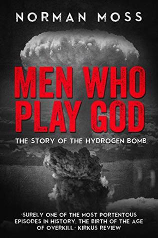Men Who Play God: The Story of the Hydrogen Bomb (Kindle Edition)