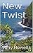 New Twist by Tony Howells New Twist by Tony Howells