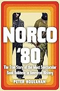 Norco '80: The True Story of the Most Spectacular Bank Robbery in American History