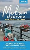 Moon Milan & Beyond: With the Italian Lakes: Day Trips, Local Spots, Strategies to Avoid Crowds (Travel Guide)