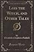 Lois the Witch, and Other Tales (Classic Reprint)