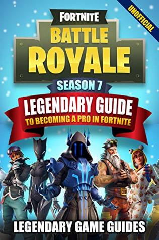 Fortnite Season 7: The Legendary Guide to Becoming a Pro in Fortnite (Kindle Edition)